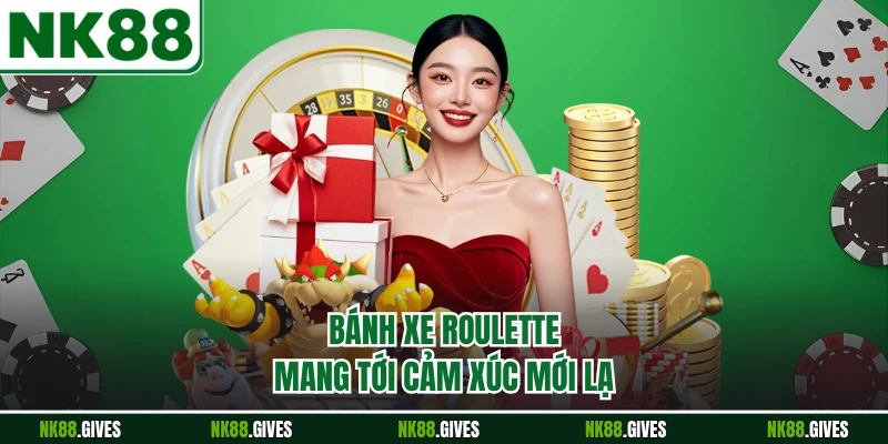 Bánh xe roulette mang tới cảm xúc mới lạ