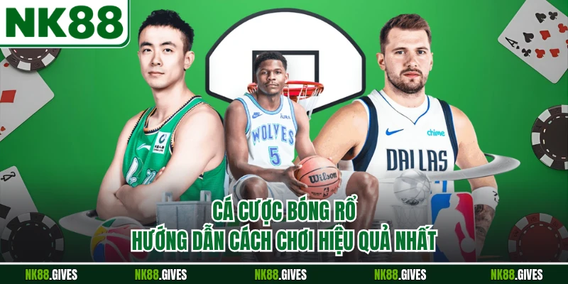 Cá Cược Bóng Rổ - Hướng Dẫn Cách Chơi Hiệu Quả Nhất