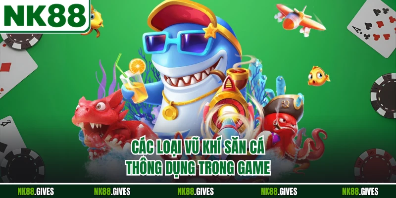 Các loại vũ khí săn cá thông dụng trong game