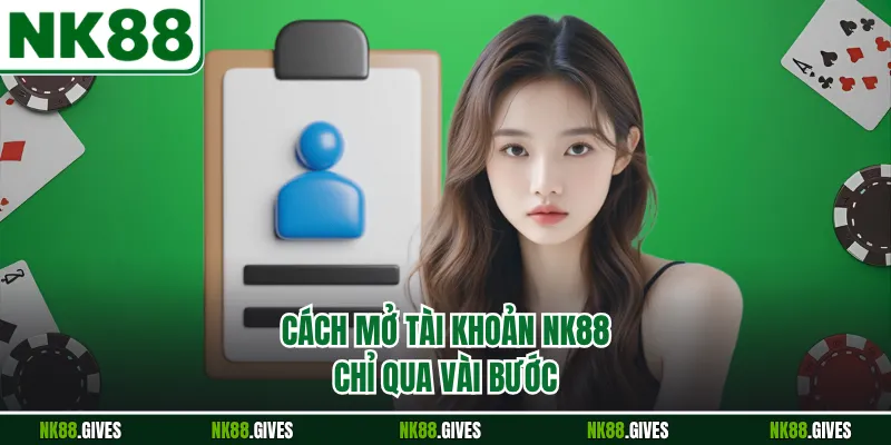 Cách mở tài khoản NK88 chỉ qua vài bước