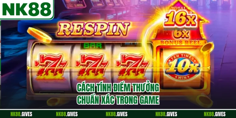 Cách tính điểm thưởng chuẩn xác trong game