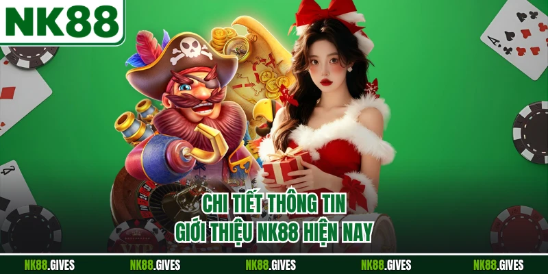 Chi tiết thông tin giới thiệu NK88 hiện nay