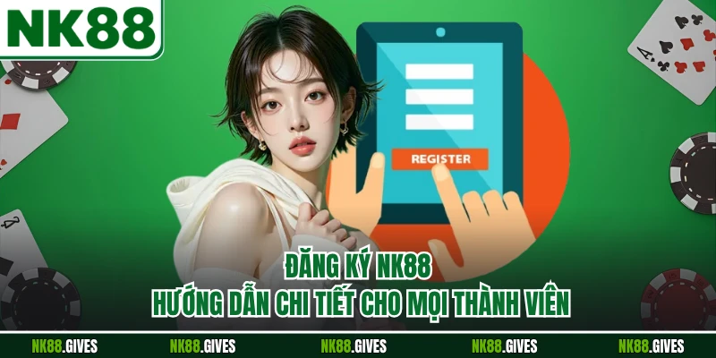 Đăng Ký NK88 - Hướng Dẫn Chi Tiết Cho Mọi Thành Viên
