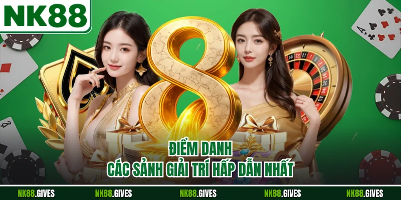 Điểm danh các sảnh giải trí hấp dẫn nhất