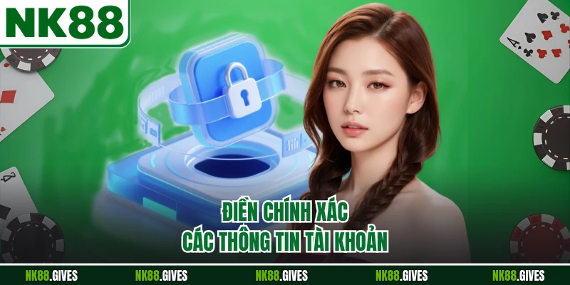 Điền chính xác các thông tin tài khoản