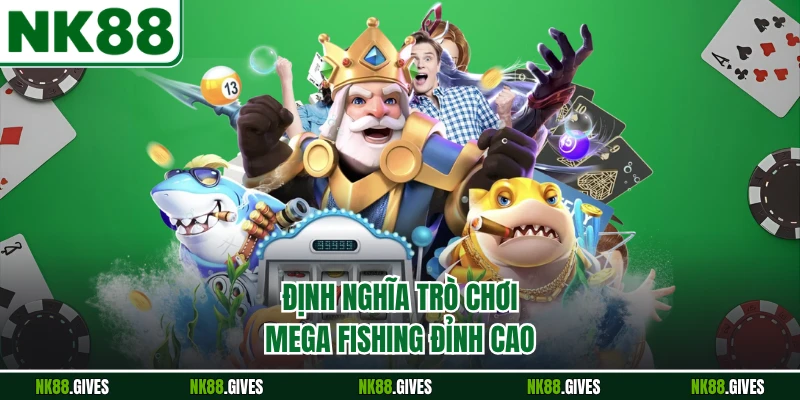 Định nghĩa trò chơi Mega Fishing đỉnh cao