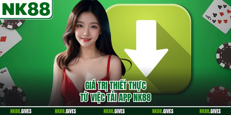 Giá trị thiết thực từ việc tải app NK88