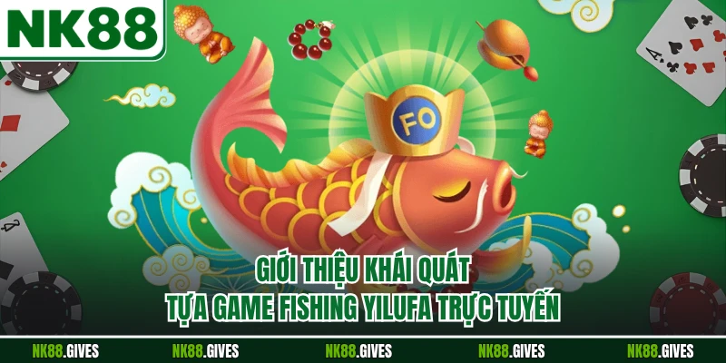 Giới thiệu khái quát tựa game Fishing Yilufa trực tuyến
