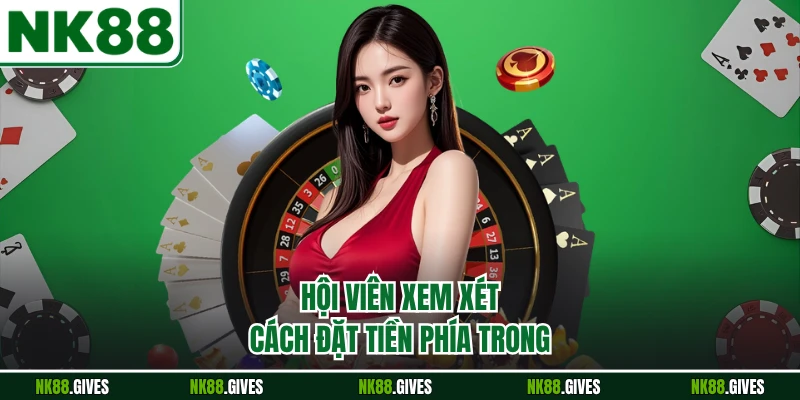 Hội viên xem xét cách đặt tiền phía trong