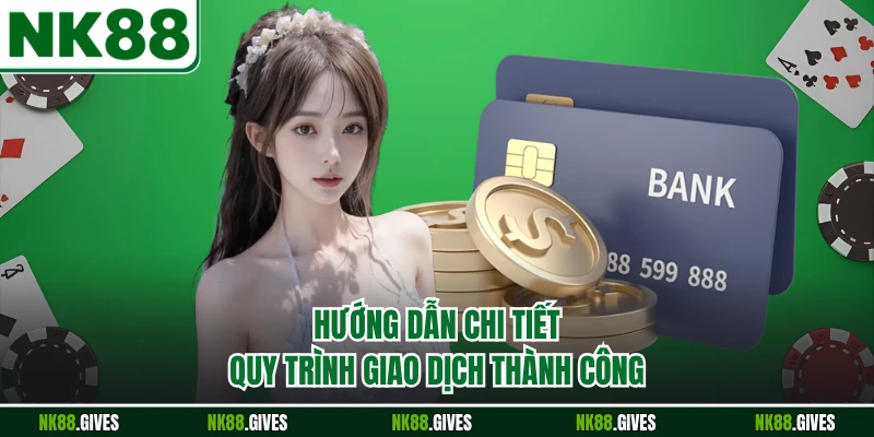 Hướng dẫn chi tiết quy trình giao dịch thành công