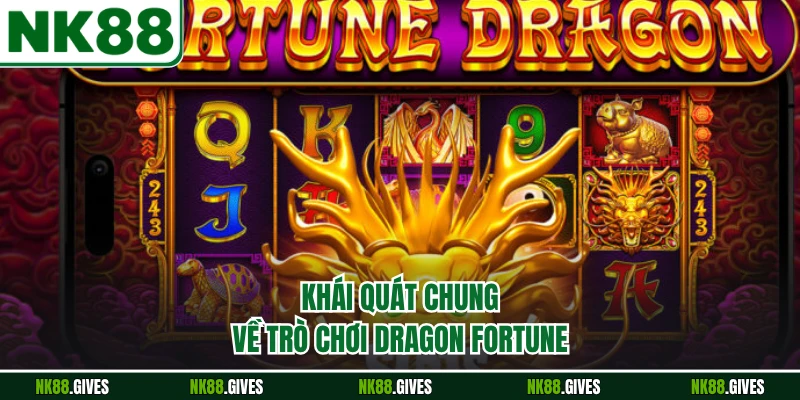 Khái quát chung về trò chơi Dragon Fortune