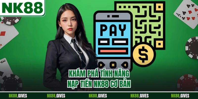 Khám phá tính năng nạp tiền NK88 cơ bản