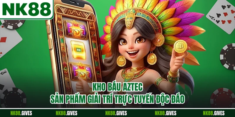 Kho Báu Aztec - Sản Phẩm Giải Trí Trực Tuyến Độc Đáo