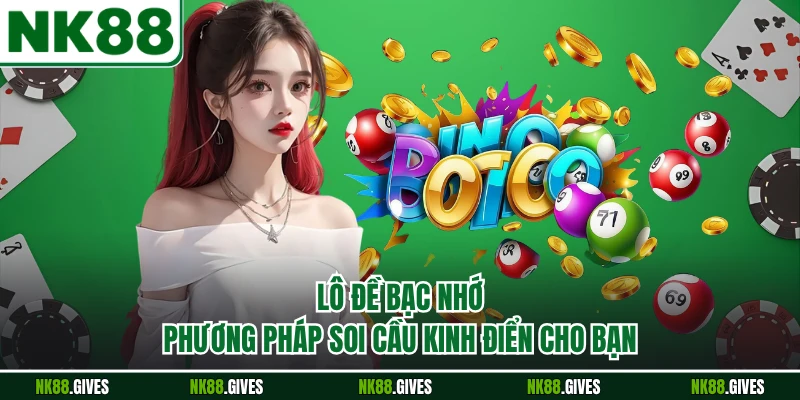 Lô Đề Bạc Nhớ - Phương Pháp Soi Cầu Kinh Điển Cho Bạn