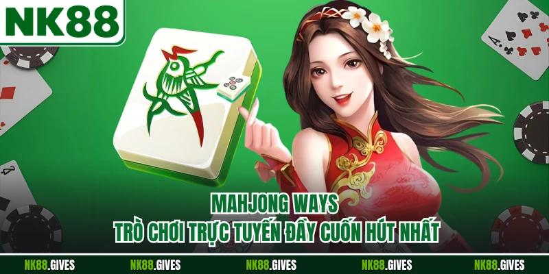 Mahjong Ways - Trò Chơi Trực Tuyến Đầy Cuốn Hút Nhất