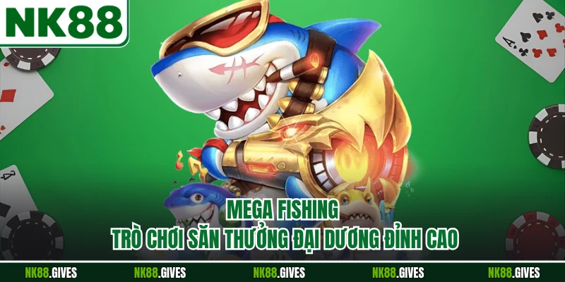 Mega Fishing - Trò Chơi Săn Thưởng Đại Dương Đỉnh Cao