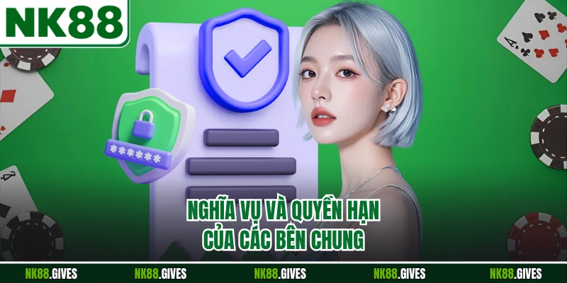 Nghĩa vụ và quyền hạn của các bên chung