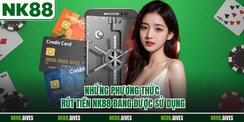 Những phương thức rút tiền NK88 đang được sử dụng