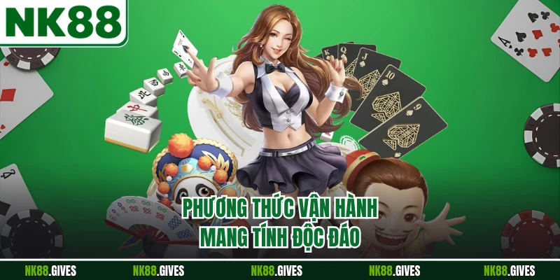 Phương thức vận hành mang tính độc đáo