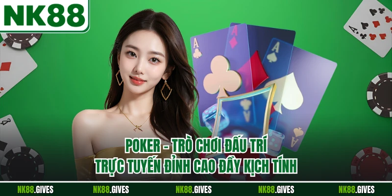 Poker - Trò Chơi Đấu Trí Trực Tuyến Đỉnh Cao Đầy Kịch Tính