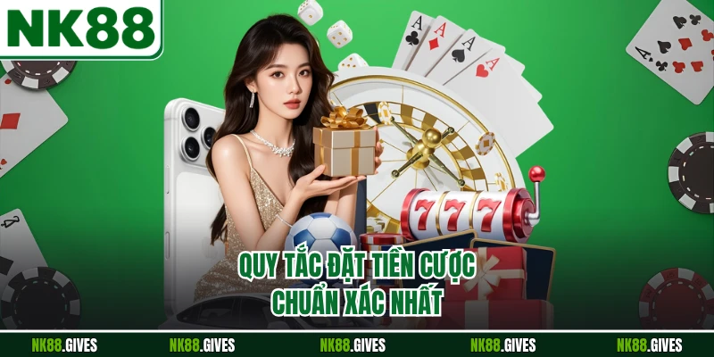 Quy tắc đặt tiền cược chuẩn xác nhất