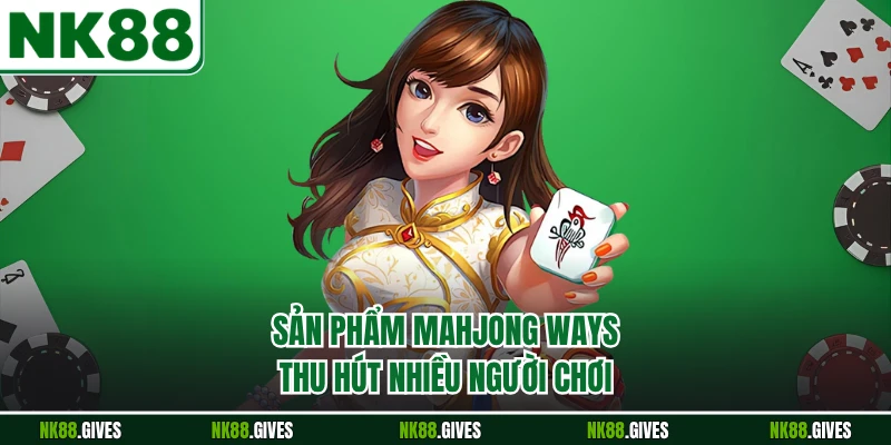 Sản phẩm Mahjong Ways thu hút nhiều người chơi