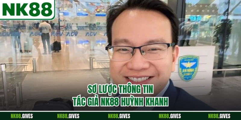 Sơ lược thông tin tác giả NK88 Huỳnh Khanh