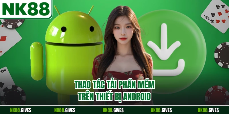 Thao tác tải phần mềm trên thiết bị Android