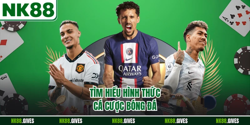 Tìm hiểu hình thức cá cược bóng đá