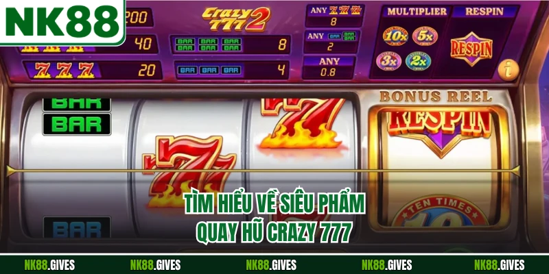 Tìm hiểu về siêu phẩm quay hũ Crazy 777
