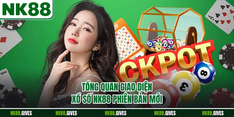 Tổng quan giao diện xổ số NK88 phiên bản mới