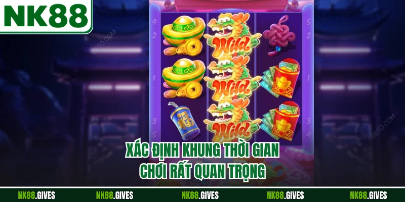Xác định khung thời gian chơi rất quan trọng