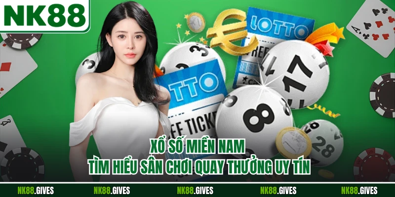 Xổ Số Miền Nam - Tìm Hiểu Sân Chơi Quay Thưởng Uy Tín