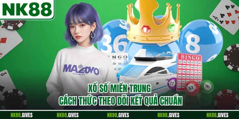 Xổ Số Miền Trung - Cách Thức Theo Dõi Kết Quả Chuẩn